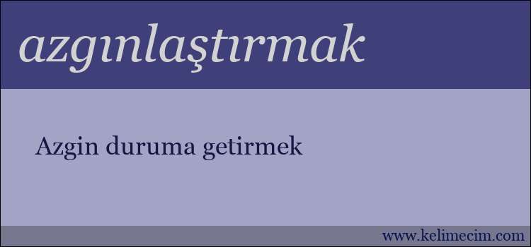 azgınlaştırmak kelimesinin anlamı ne demek?