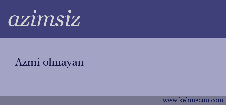 azimsiz kelimesinin anlamı ne demek?