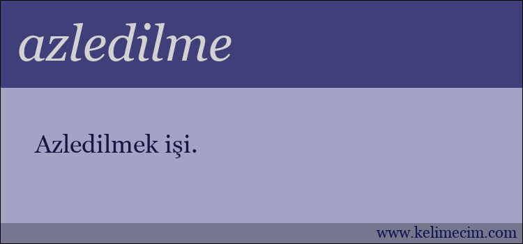 azledilme kelimesinin anlamı ne demek?