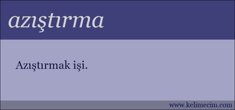 azıştırma kelimesinin anlamı ne demek?