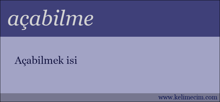 açabilme kelimesinin anlamı ne demek?