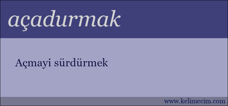 açadurmak kelimesinin anlamı ne demek?