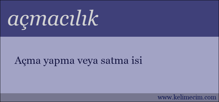 açmacılık kelimesinin anlamı ne demek?