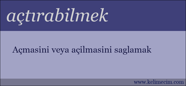 açtırabilmek kelimesinin anlamı ne demek?