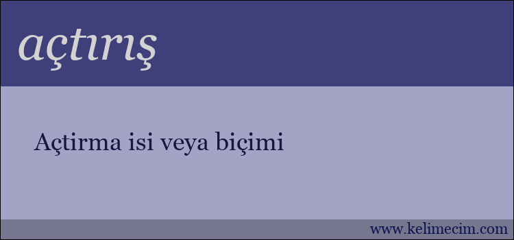 açtırış kelimesinin anlamı ne demek?