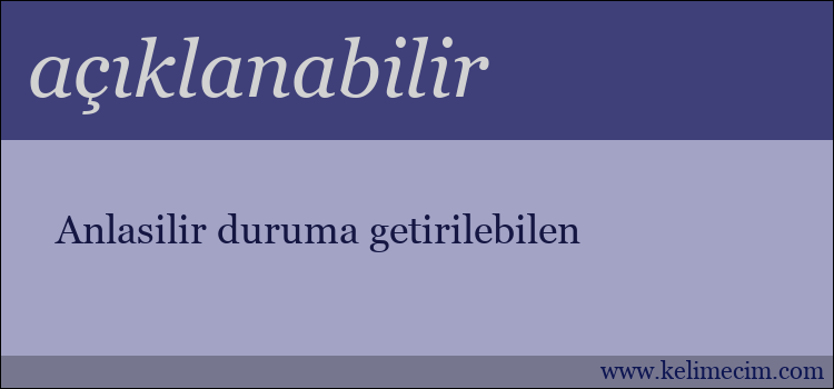 açıklanabilir kelimesinin anlamı ne demek?