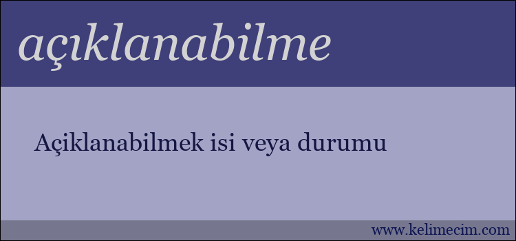 açıklanabilme kelimesinin anlamı ne demek?