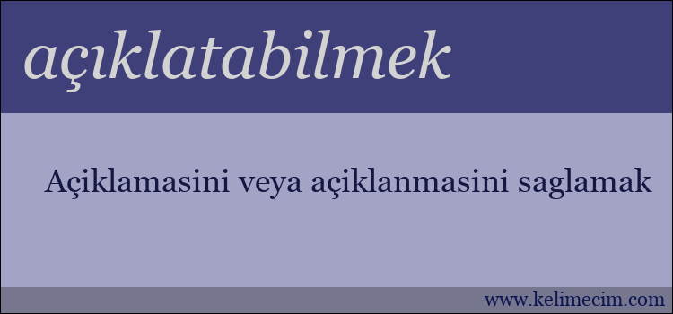 açıklatabilmek kelimesinin anlamı ne demek?