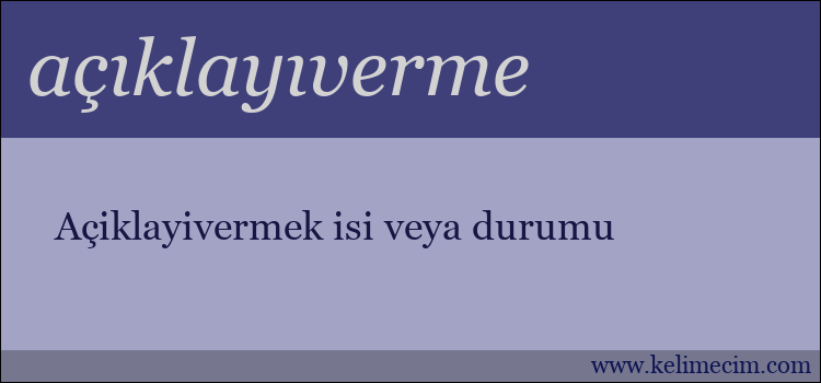 açıklayıverme kelimesinin anlamı ne demek?