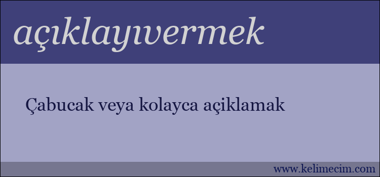 açıklayıvermek kelimesinin anlamı ne demek?