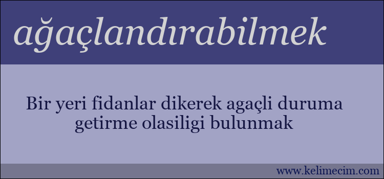 ağaçlandırabilmek kelimesinin anlamı ne demek?