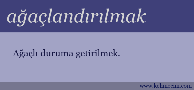 ağaçlandırılmak kelimesinin anlamı ne demek?