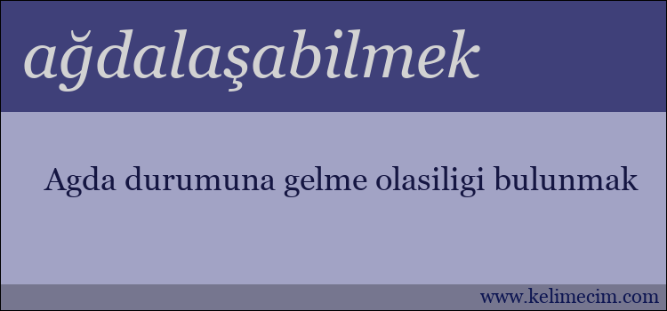 ağdalaşabilmek kelimesinin anlamı ne demek?