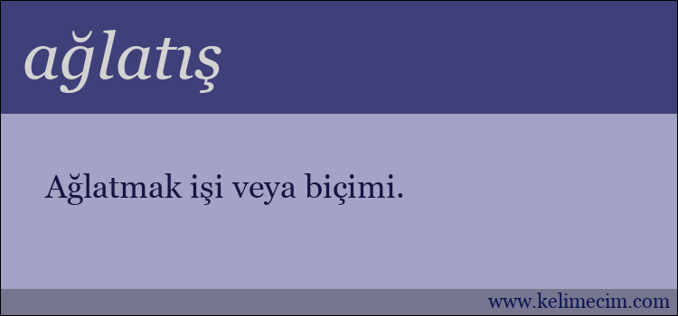 ağlatış kelimesinin anlamı ne demek?