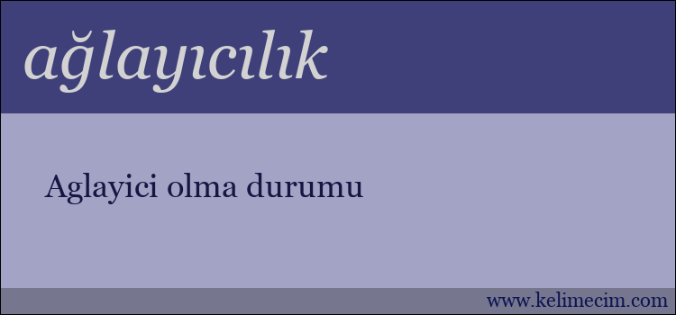 ağlayıcılık kelimesinin anlamı ne demek?