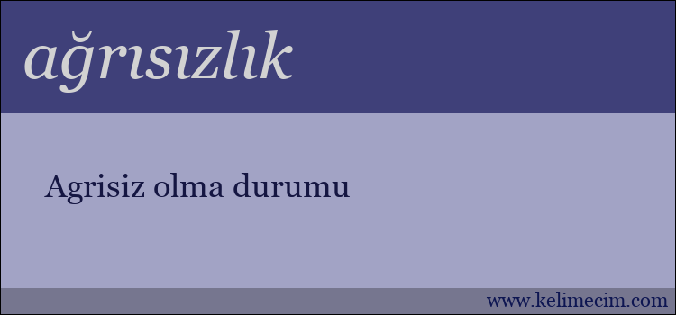 ağrısızlık kelimesinin anlamı ne demek?