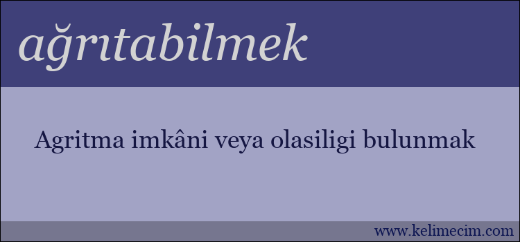 ağrıtabilmek kelimesinin anlamı ne demek?