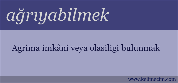 ağrıyabilmek kelimesinin anlamı ne demek?