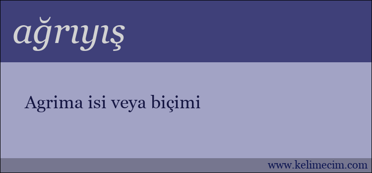 ağrıyış kelimesinin anlamı ne demek?