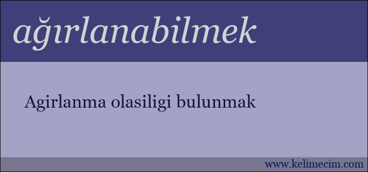 ağırlanabilmek kelimesinin anlamı ne demek?