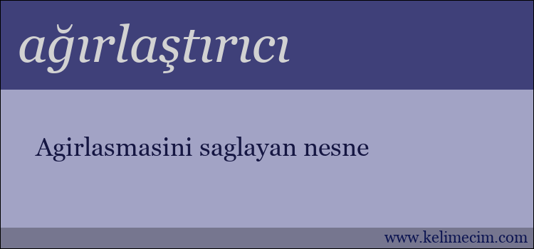 ağırlaştırıcı kelimesinin anlamı ne demek?