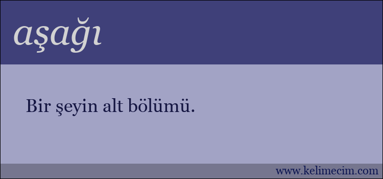 aşağı kelimesinin anlamı ne demek?