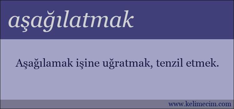 aşağılatmak kelimesinin anlamı ne demek?