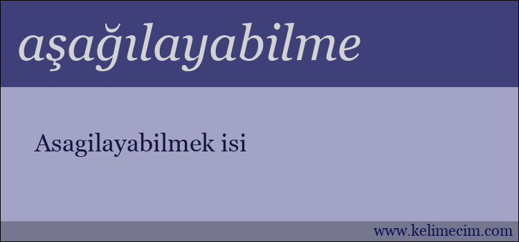 aşağılayabilme kelimesinin anlamı ne demek?