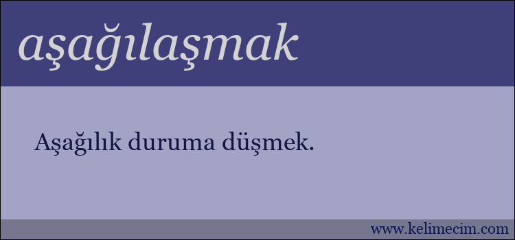 aşağılaşmak kelimesinin anlamı ne demek?