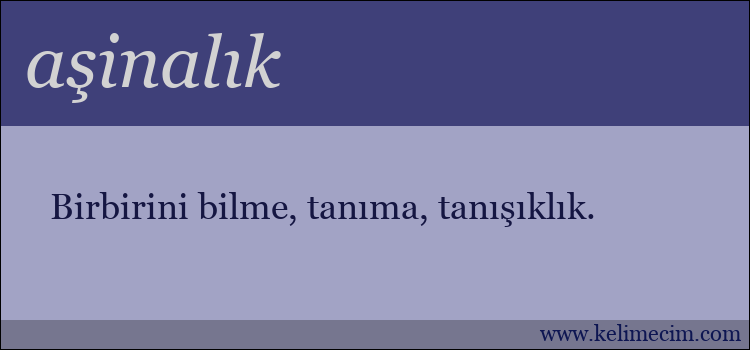 aşinalık kelimesinin anlamı ne demek?