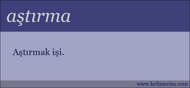 aştırma kelimesinin anlamı ne demek?