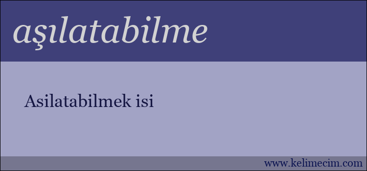 aşılatabilme kelimesinin anlamı ne demek?