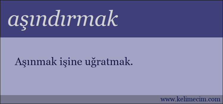 aşındırmak kelimesinin anlamı ne demek?