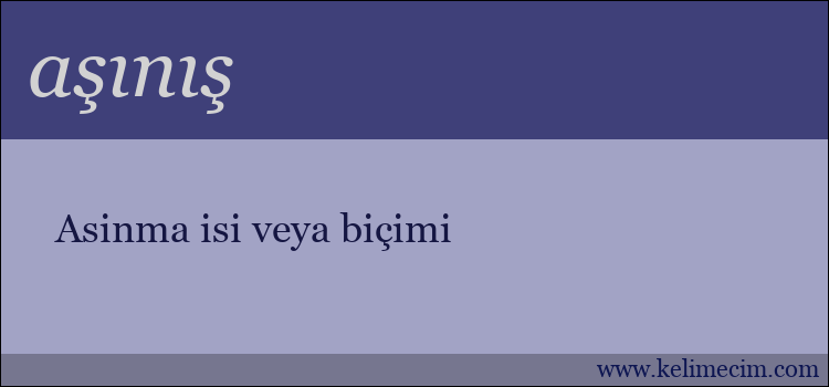 aşınış kelimesinin anlamı ne demek?