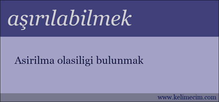 aşırılabilmek kelimesinin anlamı ne demek?