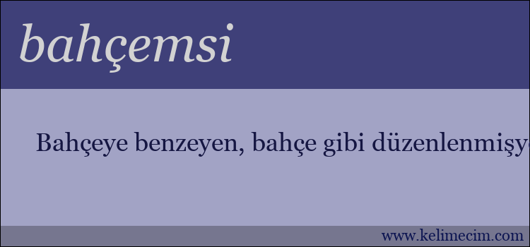 bahçemsi kelimesinin anlamı ne demek?