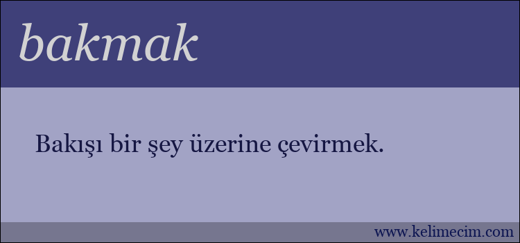 bakmak kelimesinin anlamı ne demek?