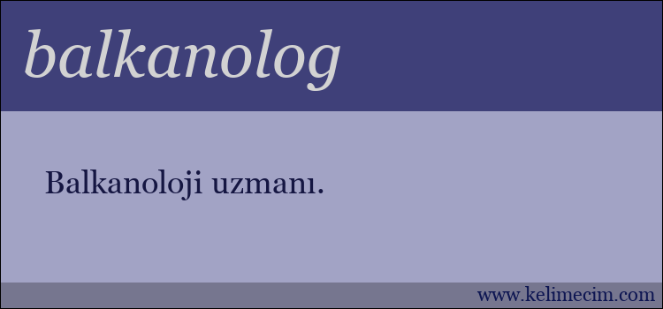 balkanolog kelimesinin anlamı ne demek?