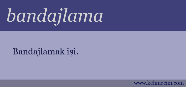 bandajlama kelimesinin anlamı ne demek?