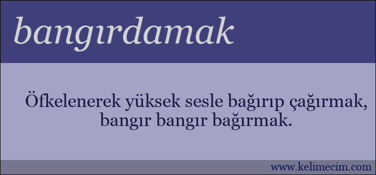 bangırdamak kelimesinin anlamı ne demek?