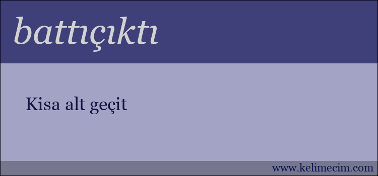battıçıktı kelimesinin anlamı ne demek?