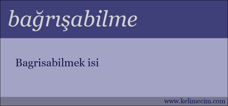 bağrışabilme kelimesinin anlamı ne demek?