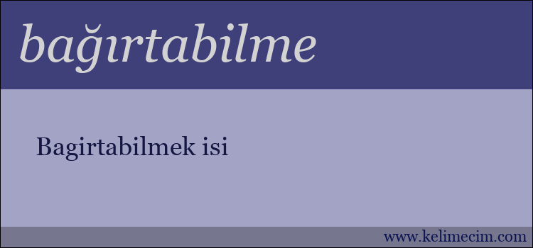 bağırtabilme kelimesinin anlamı ne demek?