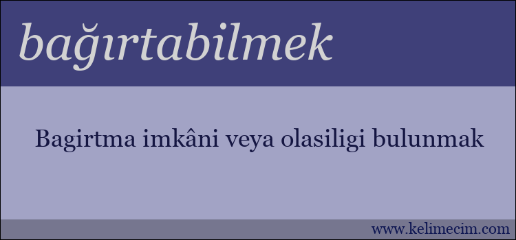 bağırtabilmek kelimesinin anlamı ne demek?