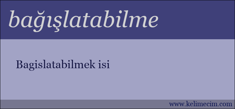 bağışlatabilme kelimesinin anlamı ne demek?