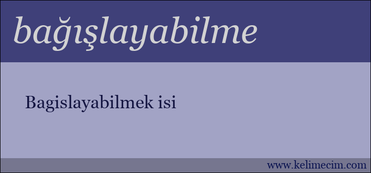 bağışlayabilme kelimesinin anlamı ne demek?