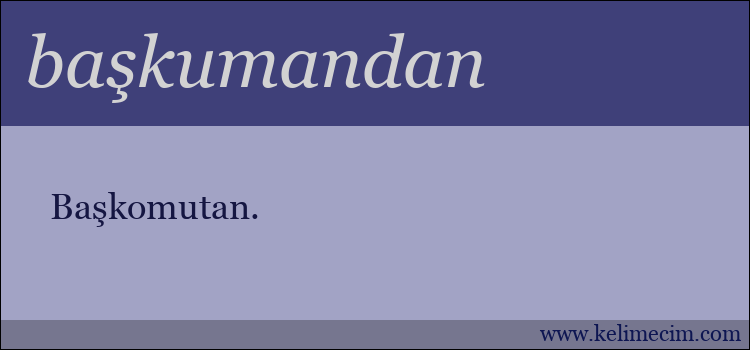 başkumandan kelimesinin anlamı ne demek?