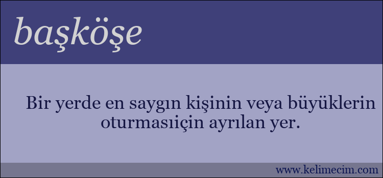 başköşe kelimesinin anlamı ne demek?