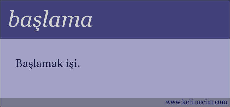 başlama kelimesinin anlamı ne demek?