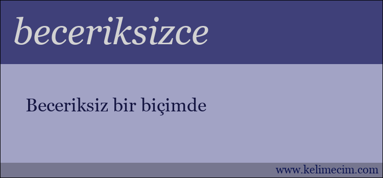 beceriksizce kelimesinin anlamı ne demek?